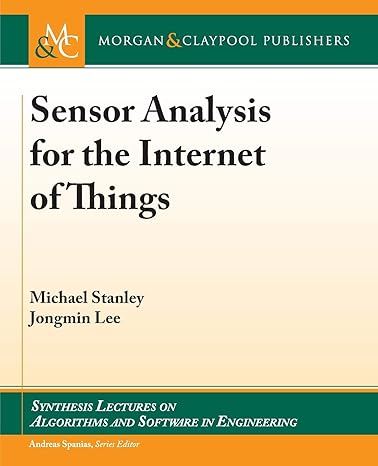 sensor analysis for the internet of things 1st edition michael stanley ,jongmin lee ,andreas spanias