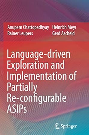 language driven exploration and implementation of partially re configurable asips 1st edition anupam