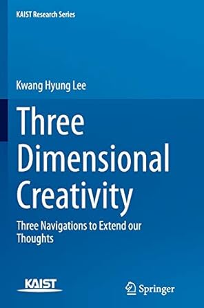 three dimensional creativity three navigations to extend our thoughts 1st edition kwang hyung lee 9402407839,