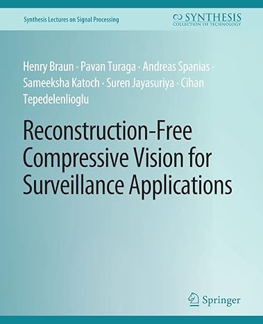 reconstruction free compressive vision for surveillance applications 1st edition henry braun ,pavan turaga