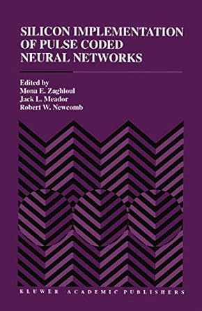 silicon implementation of pulse coded neural networks 1st edition mona e zaghloul ,jack l meador ,robert w