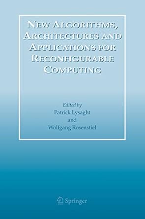 new algorithms architectures and applications for reconfigurable computing 1st edition patrick lysaght