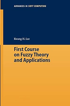 first course on fuzzy theory and applications 2005th edition kwang hyung lee 3540229884, 978-3540229889