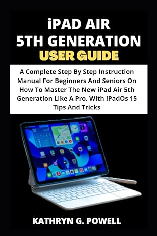 ipad air 5th generation user guide a complete step by step instruction manual for beginners and seniors on