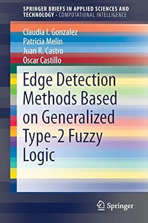 edge detection methods based on generalized type 2 fuzzy logic 1st edition claudia i gonzalez ,patricia melin