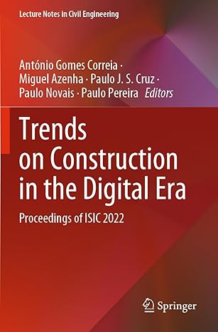 trends on construction in the digital era proceedings of isic 2022 1st edition antonio gomes correia ,miguel