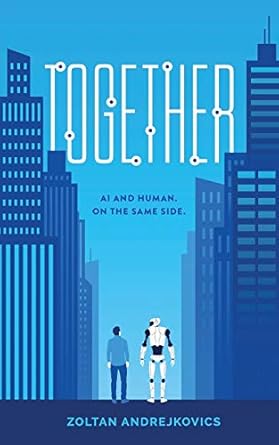 together ai and human on the same side 1st edition zoltan andrejkovics 1099993717, 978-1099993718