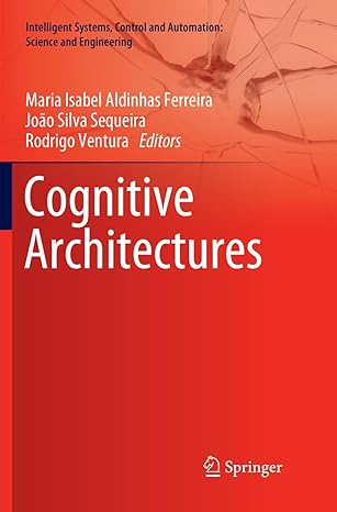 cognitive architectures 1st edition maria isabel aldinhas ferreira ,joao silva sequeira ,rodrigo ventura