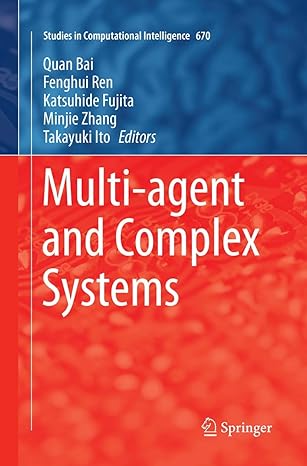 multi agent and complex systems 1st edition quan bai ,fenghui ren ,katsuhide fujita ,minjie zhang ,takayuki