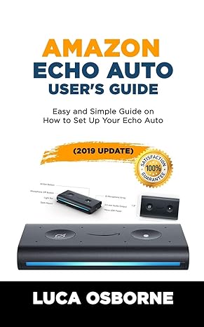 amazon echo auto user s guide easy and simple guide on how to set up your echo auto 1st edition luca osborne