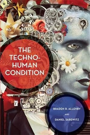 the techno human condition 1st edition braden r allenby ,daniel sarewitz 0262525259, 978-0262525251