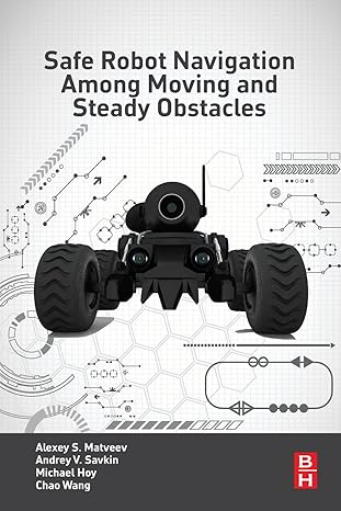 safe robot navigation among moving and steady obstacles 1st edition andrey v savkin ,alexey s matveev