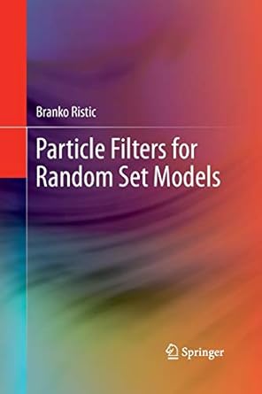 particle filters for random set models 2013th edition branko ristic 148998884x, 978-1489988843