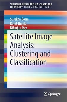 satellite image analysis clustering and classification 1st edition surekha borra ,rohit thanki ,nilanjan dey