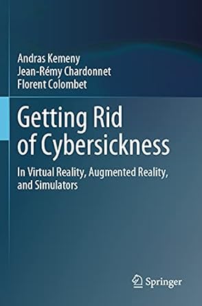 getting rid of cybersickness in virtual reality augmented reality and simulators 1st edition andras kemeny