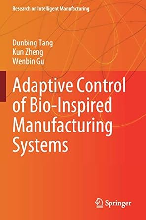 adaptive control of bio inspired manufacturing systems 1st edition dunbing tang ,kun zheng ,wenbin gu