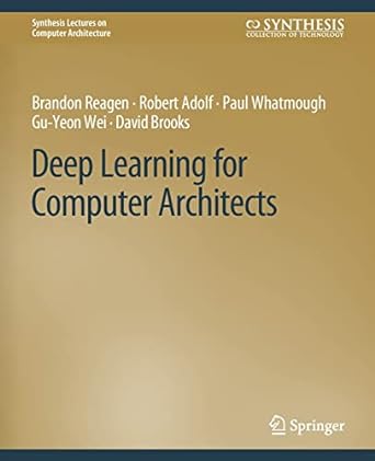 deep learning for computer architects 1st edition brandon reagen ,robert adolf ,paul whatmough ,gu yeon wei