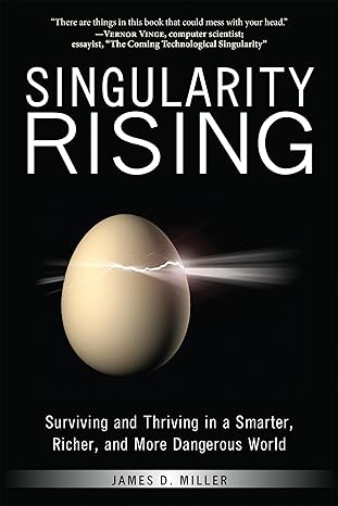 singularity rising surviving and thriving in a smarter richer and more dangerous world 1st edition james d