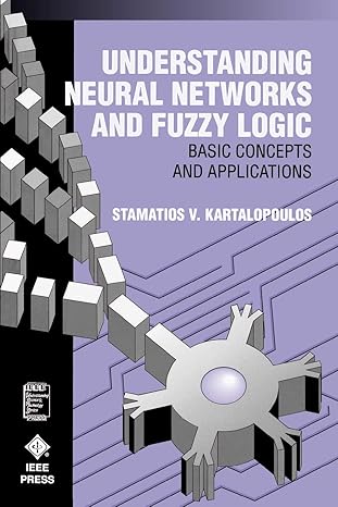 understanding neural networks and fuzzy logic basic concepts and applications 1st edition stamatios v