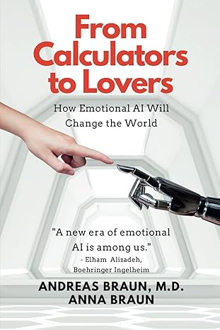 from calculators to lovers how emotional ai will change the world 1st edition andreas braun ,anna braun