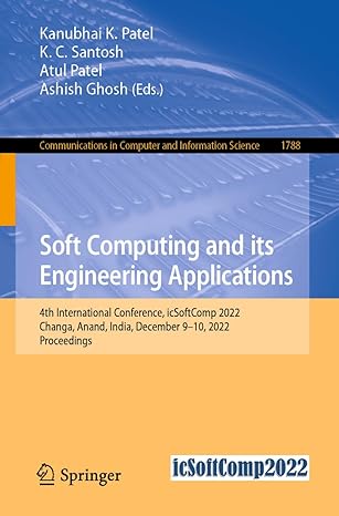 soft computing and its engineering applications 4th international conference icsoftcomp 2022 changa anand