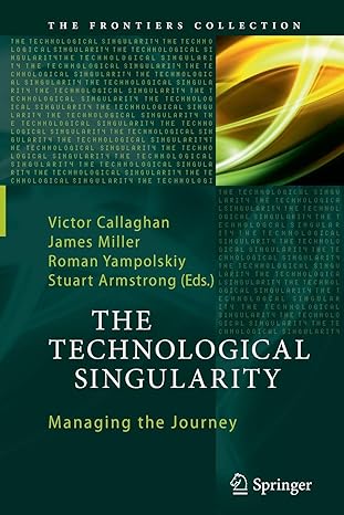 the technological singularity managing the journey 1st edition victor callaghan ,james miller ,roman