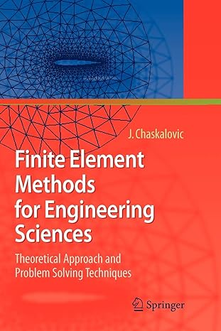 finite element methods for engineering sciences theoretical approach and problem solving techniques 1st