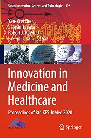 innovation in medicine and healthcare proceedings of 8th kes inmed 2020 1st edition yen wei chen ,satoshi