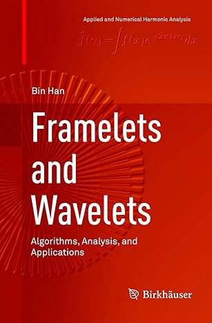 framelets and wavelets algorithms analysis and applications 1st edition bin han 3319886177, 978-3319886176