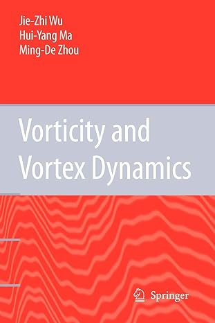 vorticity and vortex dynamics 1st edition jie zhi wu ,hui yang ma ,m d zhou 3642067050, 978-3642067051