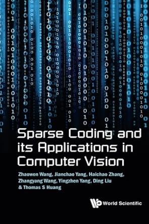 sparse coding and its applications in computer vision 1st edition zhaowen wang ,jianchao yang ,haichao zhang