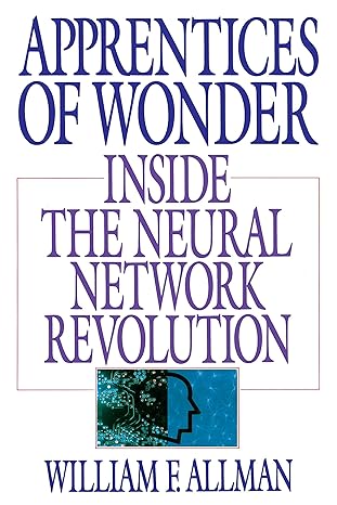 apprentices of wonder inside the neural network revolution 1st edition william f allman 0553349465,