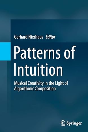 patterns of intuition musical creativity in the light of algorithmic composition 1st edition gerhard nierhaus