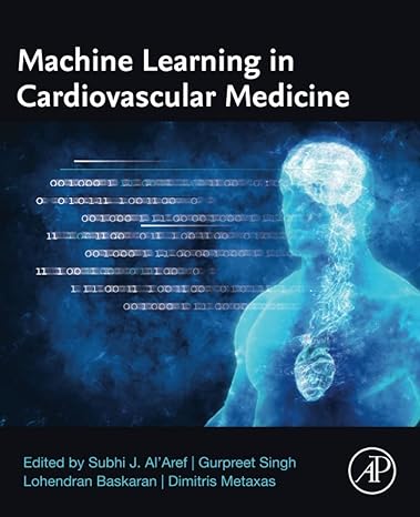 machine learning in cardiovascular medicine 1st edition subhi j. alaref m.d. ,gurpreet singh ,lohendran