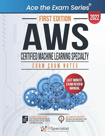 aws certified machine learning specialty exam cram notes first edition 2022 1st edition ip specialist