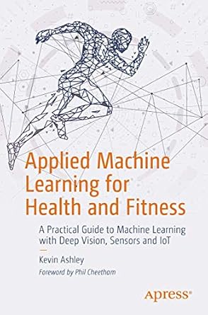 applied machine learning for health and fitness a practical guide to machine learning with deep vision