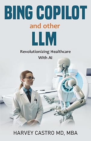 copilot bing and other llm revolutionizing healthcare with ai 1st edition harvey castro md 979-8390513811