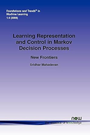 learning representation and control in markov decision processes in machine learning 1st edition sridhar