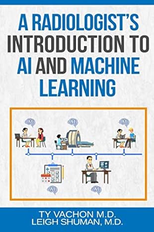 a radiologist s introduction to ai and machine learning 1st edition ty vachon m.d., leigh shuman m.d.