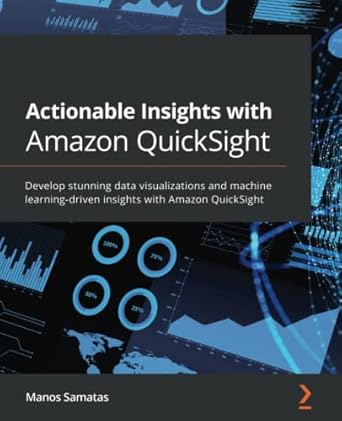 actionable insights with amazon quicksight develop stunning data visualizations and machine learning driven