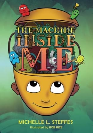 the machine inside me how to change your brain and discover the power within you 1st edition michelle l.