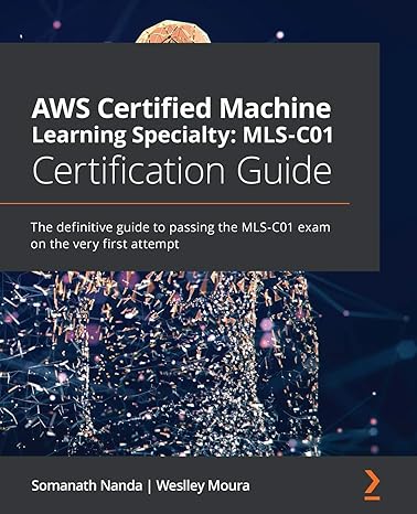 aws certified machine learning specialty mls c01 certification guide the definitive guide to passing the mls