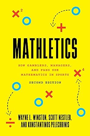 mathletics how gamblers managers and fans use mathematics in sports 2nd edition wayne l. winston ,scott