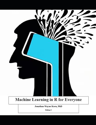 machine learning in r for everyone 1st edition jonathan wayne korn phd 979-8860817203