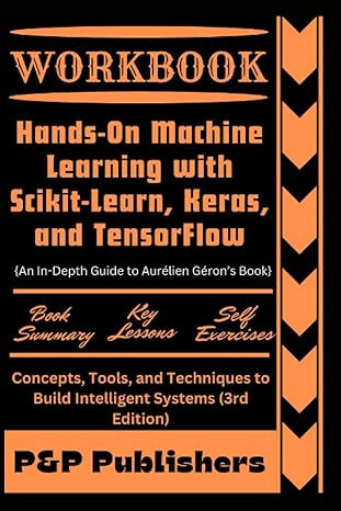 workbook for hands on machine learning with scikit learn keras and tensorflow an in depth guide to aur lien g