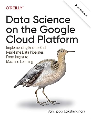 data science on the google cloud platform implementing end to end real time data pipelines from ingest to