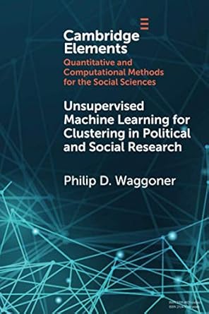 unsupervised machine learning for clustering in political and social research 1st edition philip d. waggoner