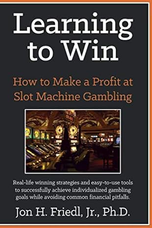 learning to win how to make a profit at slot machine gambling 1st edition dr. jon hiram friedl jr.