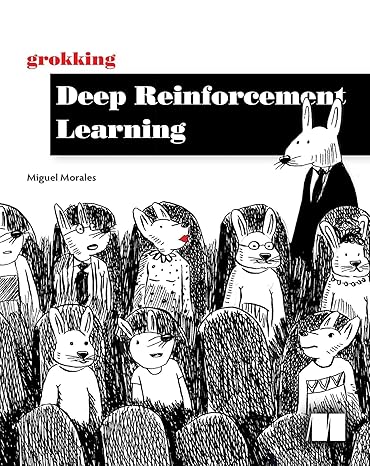 grokking deep reinforcement learning 1st edition miguel morales 1617295450, 978-1617295454