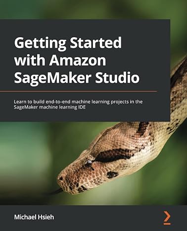 getting started with amazon sagemaker studio learn to build end to end machine learning projects in the